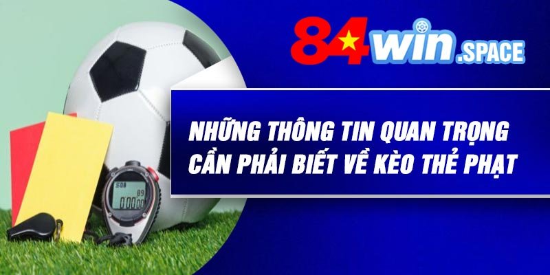 Những thông tin quan trọng cần phải biết về kèo thẻ phạt